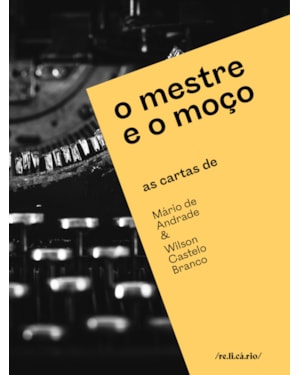 O MESTRE E O MOÇO: AS CARTAS DE MÁRIO DE ANDRADE & WILSON CASTELO BRANCO