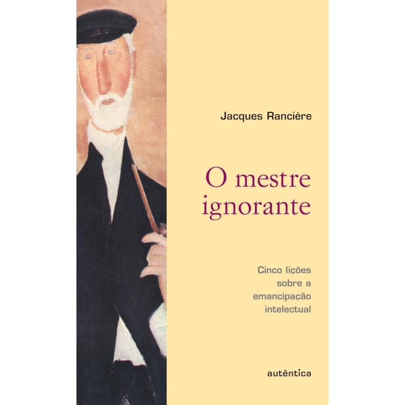 O MESTRE IGNORANTE - CINCO LIÇÕES SOBRE A EMANCIPAÇÃO INTELECTUAL