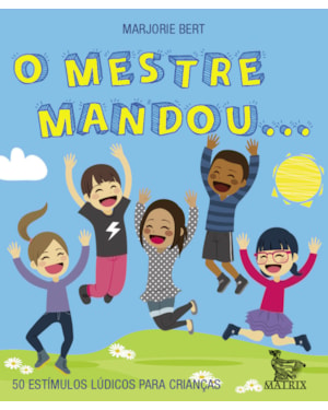 O MESTRE MANDOU...: 50 ESTÍMULOS LÚDICOS PARA CRIANÇAS