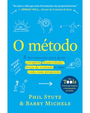 O MÉTODO: 5 FERRAMENTAS PARA GERAR CORAGEM, CRIATIVIDADE, FORÇA DE VONTADE E UMA VIDA COM PROPÓSITO