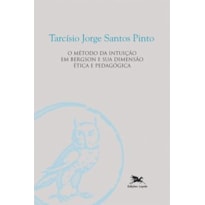 O MÉTODO DA INTUIÇÃO EM BERGSON E A SUA DIMENSÃO ÉTICA E PEDAGÓGICA