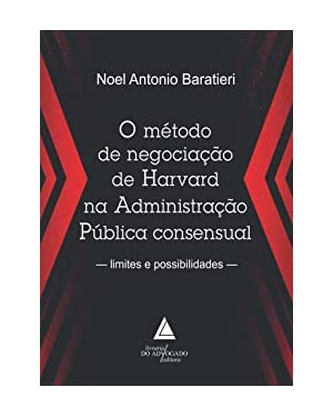 O MÉTODO DE NEGOCIAÇÃO DE HARVARD NA ADMINISTRAÇÃO PÚBLICA CONSENSUAL
