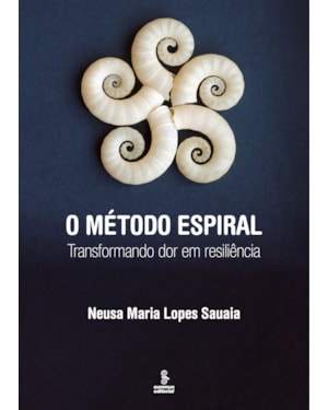 O MÉTODO ESPIRAL: TRANSFORMANDO DOR EM RESILIÊNCIA