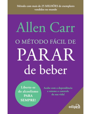 O MÉTODO FÁCIL DE PARAR DE BEBER - DO MESMO AUTOR DO BEST SELLER O MÉTODO FÁCIL DE PARAR DE FUMAR