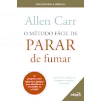 O MÉTODO FÁCIL DE PARAR DE FUMAR - EDIÇÃO REVISTA E ATUALIZADA