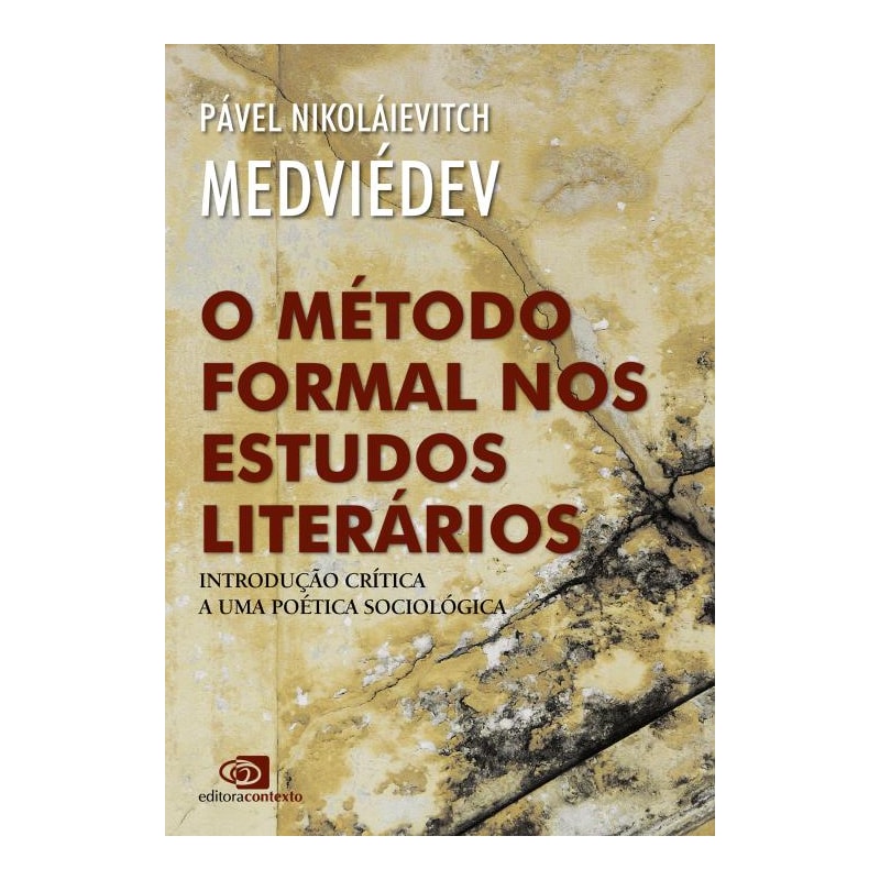 O MÉTODO FORMAL NOS ESTUDOS LITERÁRIOS - INTRODUÇÃO CRÍTICA A UMA POÉTICA SOCIOLÓGICA