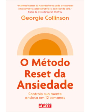 O método reset da ansiedade: controle sua mente ansiosa em 12 semanas