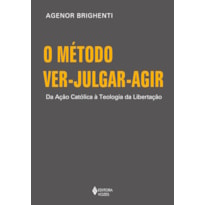 O MÉTODO VER-JULGAR-AGIR: DA AÇÃO CATÓLICA À TEOLOGIA DA LIBERTAÇÃO