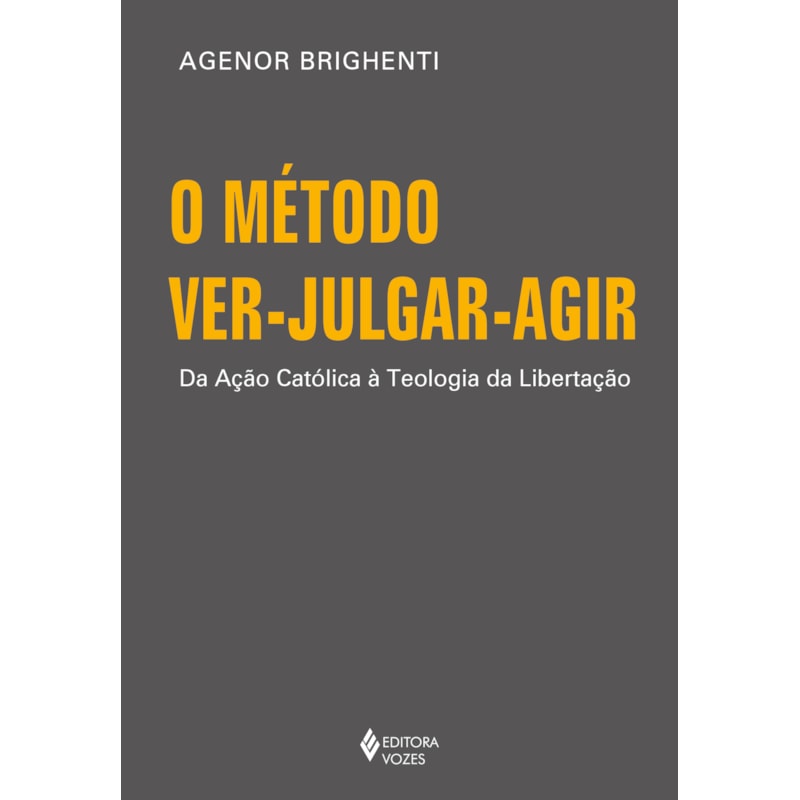 O MÉTODO VER-JULGAR-AGIR: DA AÇÃO CATÓLICA À TEOLOGIA DA LIBERTAÇÃO
