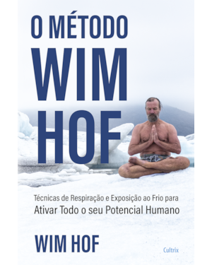 O método Wim Hof: ative todo o seu potencial humano