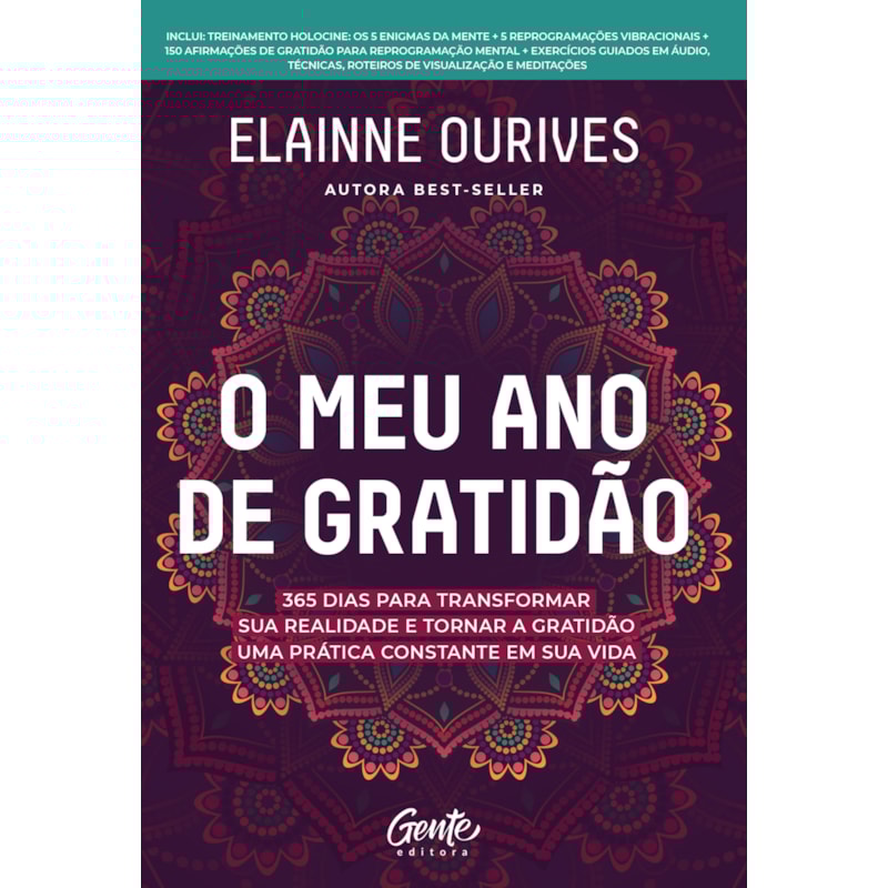 O MEU ANO DE GRATIDÃO: 365 DIAS PARA TRANSFORMAR SUA REALIDADE E TORNAR A GRATIDÃO UMA PRÁTICA CONSTANTE EM SUA VIDA