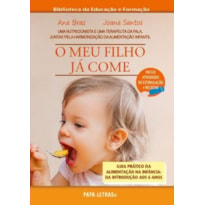 O meu filho já come. guia prático da alimentação na infância: da introdução aos 6 anos