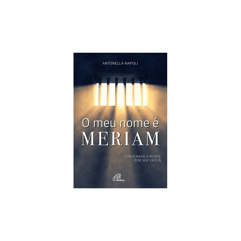 O MEU NOME É MERIAM: CONDENADA À MORTE POR SER CRISTÃ