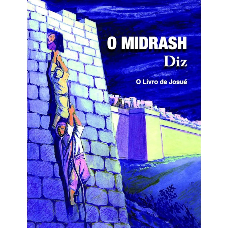 O MIDRASH DIZ - LIVRO DE JOSUÉ - VOL 1