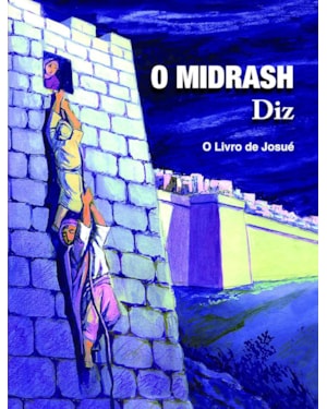 O MIDRASH DIZ - LIVRO DE JOSUÉ - VOL 1