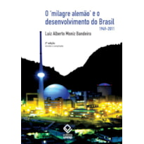 O MILAGRE ALEMÃO E O DESENVOLVIMENTO DO BRASIL - 2ª EDIÇÃO - (1949-2011)