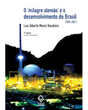 O MILAGRE ALEMÃO E O DESENVOLVIMENTO DO BRASIL - 2ª EDIÇÃO: (1949-2011)
