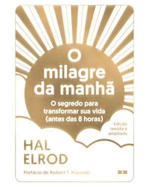 O MILAGRE DA MANHÃ (EDIÇÃO REVISTA E AMPLIADA): O SEGREDO PARA TRANSFORMAR SUA VIDA (ANTES DAS 8 HORAS)