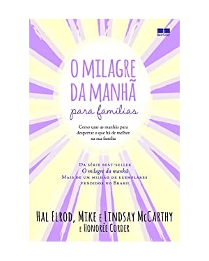 O MILAGRE DA MANHÃ PARA FAMÍLIAS: COMO USAR AS MANHÃS PARA DESPERTAR O QUE HÁ DE MELHOR NA SUA FAMÍLIA