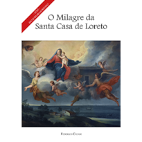 O MILAGRE DA SANTA CASA DE LORETO O MILAGRE DA SANTA CASA DE LORETO