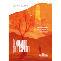 O MILAGRE QUE ESPEREI: UMA HISTÓRIA DE FÉ, AMOR E RECOMEÇO