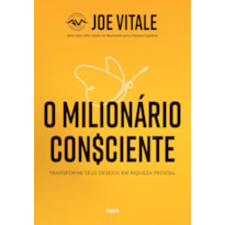 O milionário consciente: transforme seus desejos em riqueza pessoal