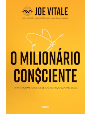 O milionário consciente: transforme seus desejos em riqueza pessoal