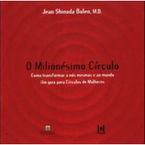 O MILIONÉSIMO CÍRCULO - COMO TRANSFORMAR A NÓS MESMAS E AO MUNDO