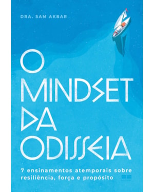 O MINDSET DA ODISSEIA: 7 ENSINAMENTOS ATEMPORAIS SOBRE RESILIÊNCIA, FORÇA E PROPÓSITO