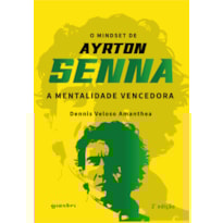 O mindset de Ayrton Senna - A mentalidade vencedora 2ª Ed.