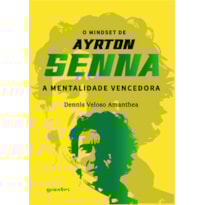 O mindset de Ayrton Senna - A mentalidade vencedora