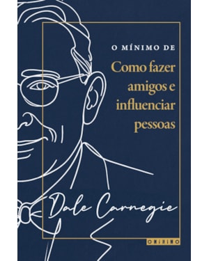 O MÍNIMO DE COMO FAZER AMIGOS E INFLUENCIAR PESSOAS