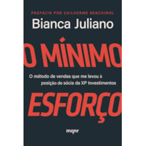 O MÍNIMO ESFORÇO: O MÉTODO DE VENDAS QUE ME LEVOU À POSIÇÃO DE SÓCIA DA XP INVESTIMENTOS