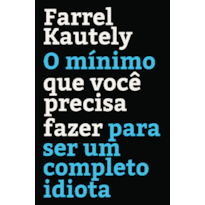 O mínimo que você precisa fazer para ser um completo idiota