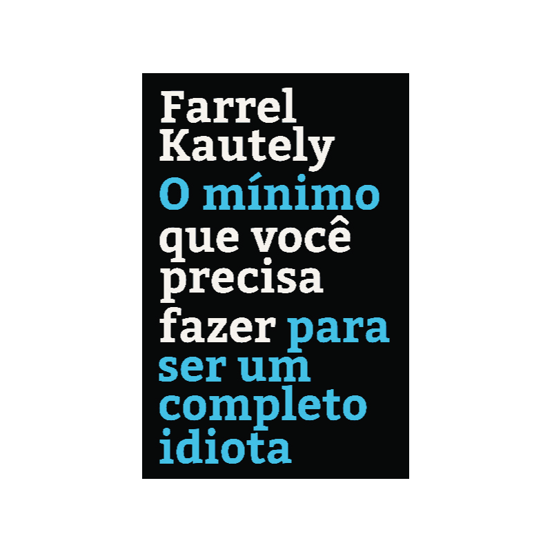 O mínimo que você precisa fazer para ser um completo idiota