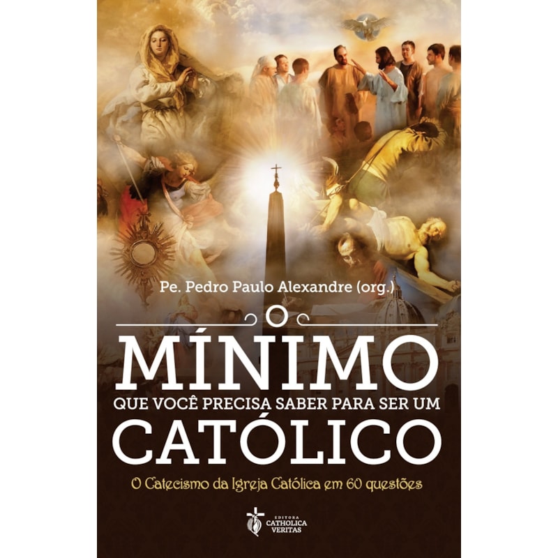 O MÍNIMO QUE VOCÊ PRECISA SABER PARA SER UM CATÓLICO