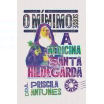 O MÍNIMO SOBRE A MEDICINA DE SANTA HILDEGARDA