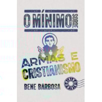 O MÍNIMO SOBRE ARMAS E CRISTIANISMO