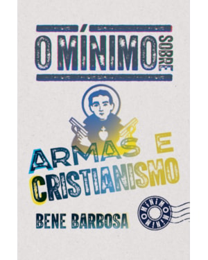 O MÍNIMO SOBRE ARMAS E CRISTIANISMO