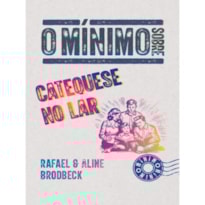 O MÍNIMO SOBRE CATEQUESE NO LAR