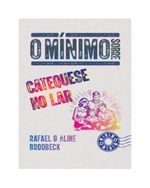 O MÍNIMO SOBRE CATEQUESE NO LAR