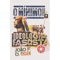 O MÍNIMO SOBRE IDEOLOGIA FACISTA