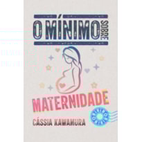O MÍNIMO SOBRE MATERNIDADE
