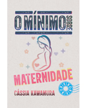 O MÍNIMO SOBRE MATERNIDADE