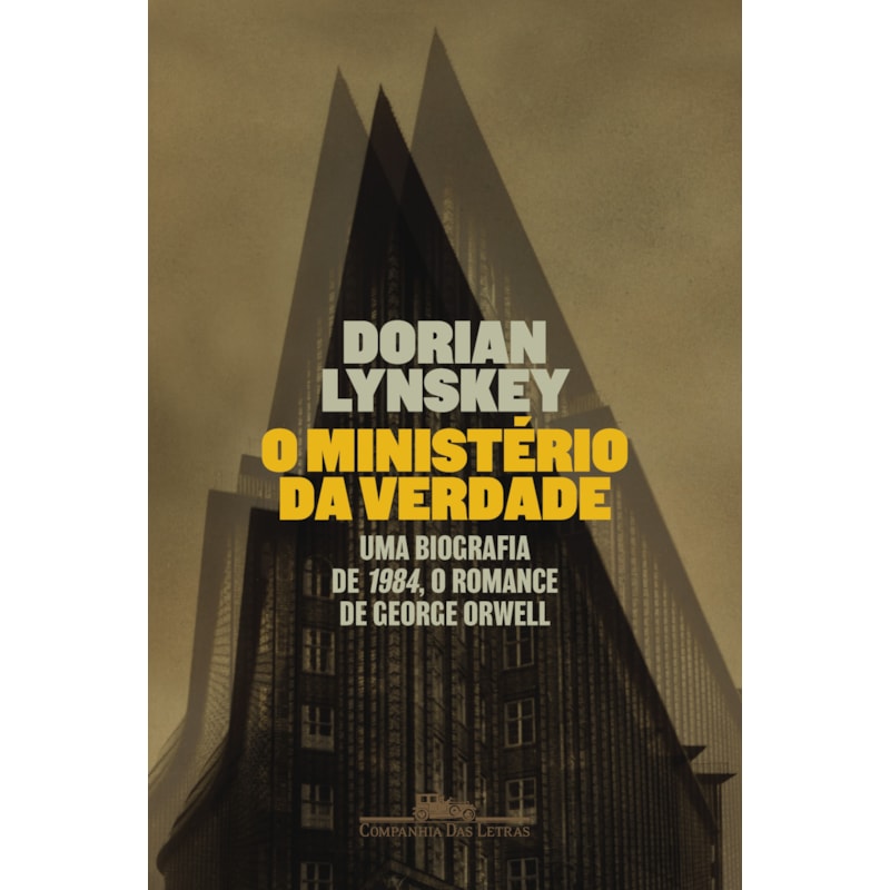 O MINISTÉRIO DA VERDADE: UMA BIOGRAFIA DE 1984, O ROMANCE DE GEORGE ORWELL