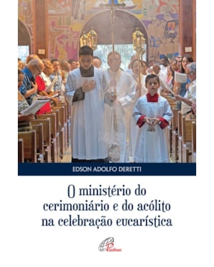 O ministério do cerimoniário e do acólito na celebração eucarística