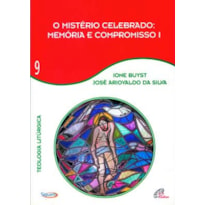 O MISTÉRIO CELEBRADO - MEMÓRIA E COMPROMISSO I - VOL 9: TEOLOGIA LITÚRGICA