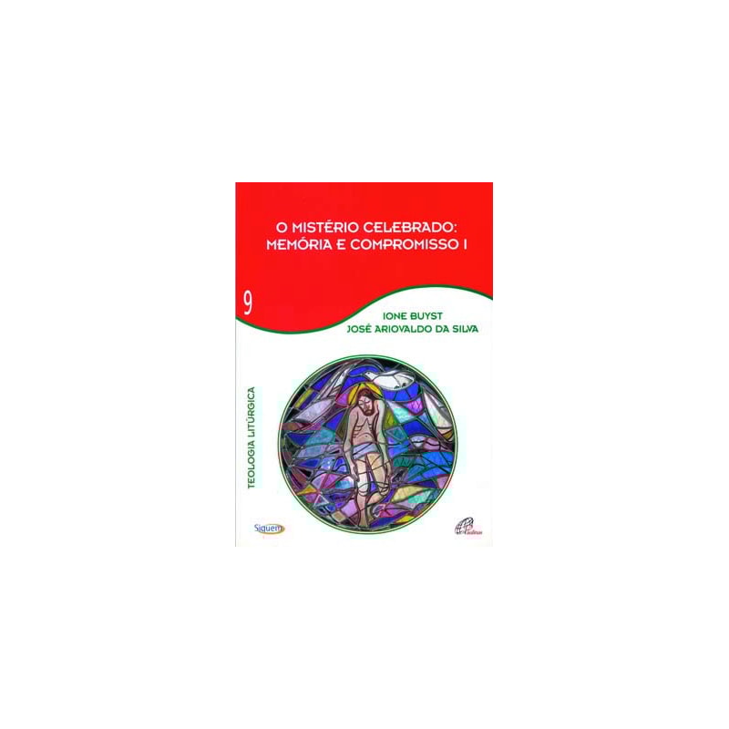 O MISTÉRIO CELEBRADO - MEMÓRIA E COMPROMISSO I - VOL 9: TEOLOGIA LITÚRGICA