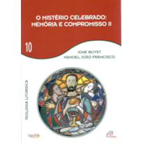 O MISTÉRIO CELEBRADO - MEMÓRIA E COMPROMISSO II - VOL 10: TEOLOGIA LITÚRGICA