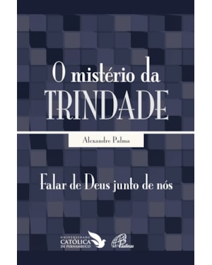O MISTÉRIO DA TRINDADE: FALAR DE DEUS JUNTO DE NÓS